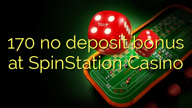 170 no deposit bonus at SpinStation Casino