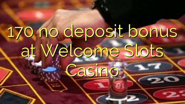 170 no deposit bonus at Welcome Slots Casino