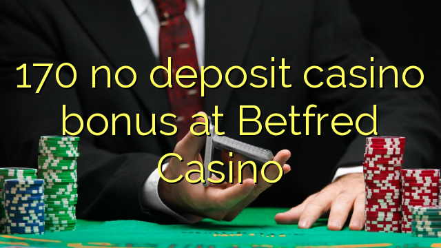 170 no deposit casino bonus at Betfred Casino