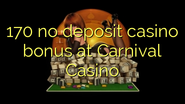 170 no deposit casino bonus at Carnival Casino