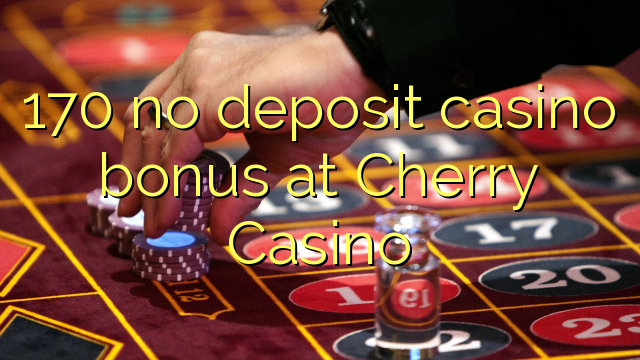 170 no deposit casino bonus na Cherry Casino