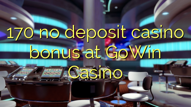 170 μπόνους καζίνο χωρίς κατάθεση στο GoWin Casino