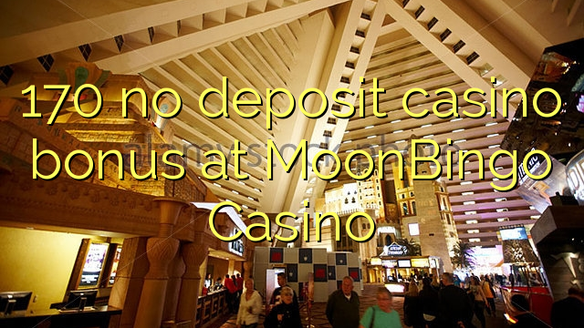 170 no deposit casino bonus at MoonBingo Casino