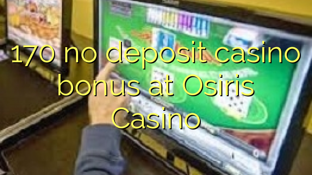 170 nema bonusa za kasino u Osirisu