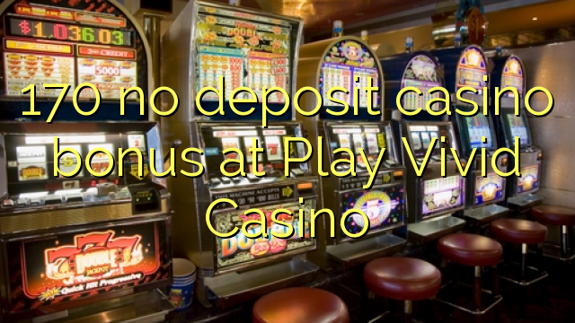 170 no deposit casino bonus at Play Vivid Casino