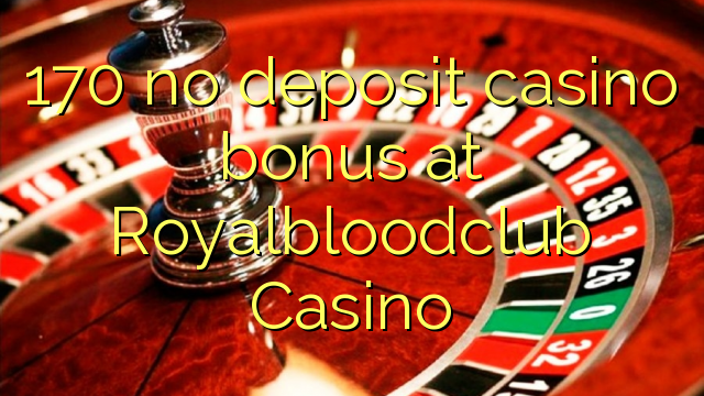 170 no deposit casino bonus at Royalbloodclub Casino