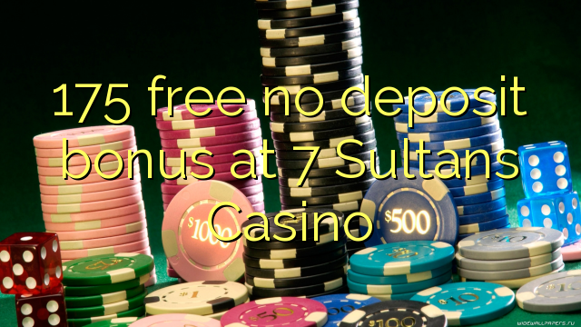 175 free no deposit bonus at 7 Sultans Casino