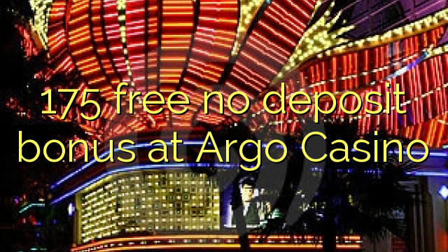 175 free no deposit bonus at Argo  Casino