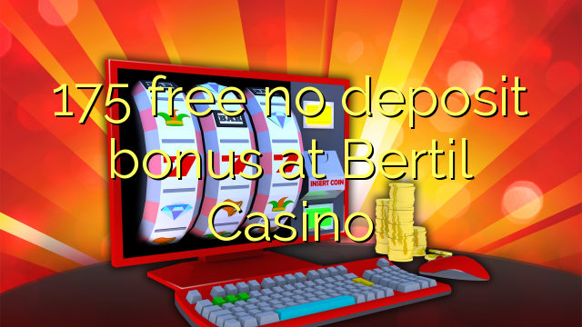 175 free no deposit bonus at Bertil Casino
