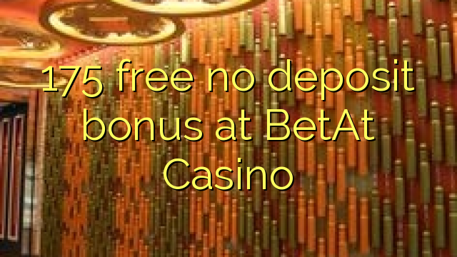 175 free no deposit bonus at BetAt Casino