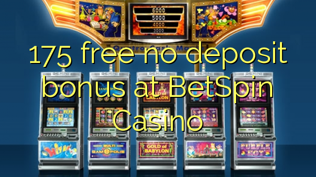 175 free no deposit bonus at BetSpin Casino