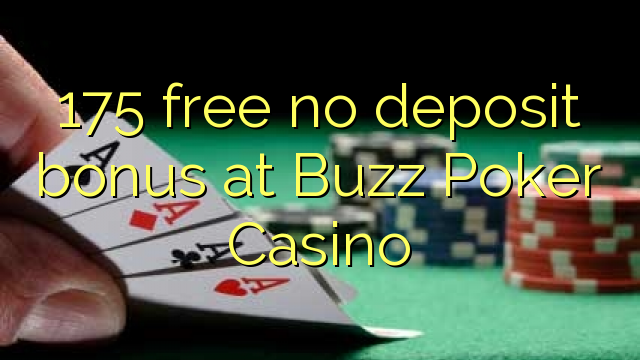Bonus 175 pa asnjë depozitë në Buzz Poker Casino
