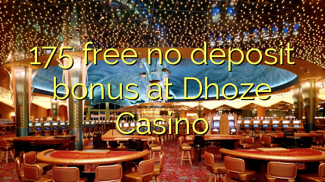 175 free no deposit bonus at Dhoze Casino