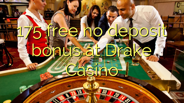 175 free no deposit bonus at Drake Casino