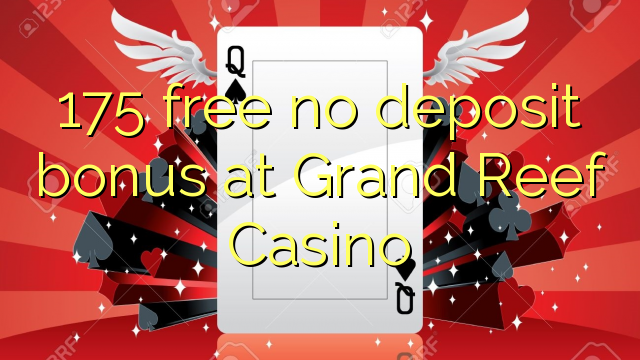 175 free no deposit bonus at Grand Reef Casino