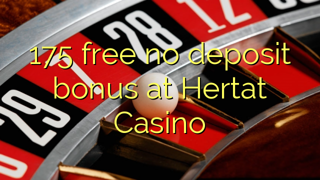 175 free no deposit bonus at Hertat Casino