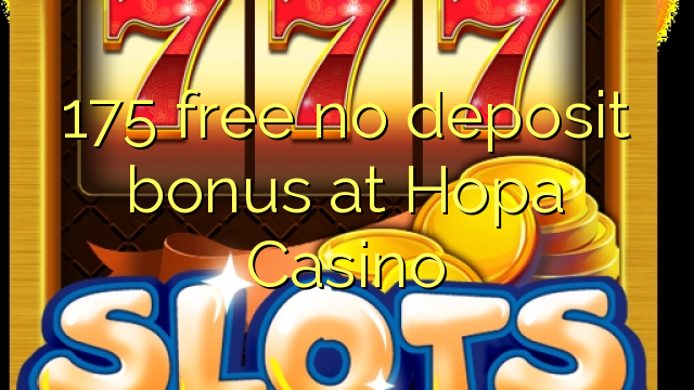 175 miễn phí không có tiền gửi tại Hopa Casino