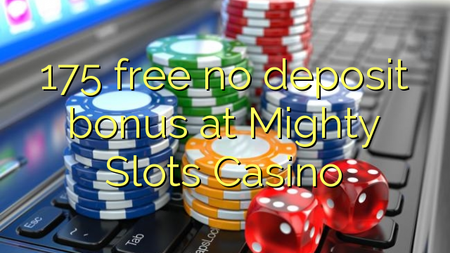 175 free no deposit bonus at Mighty Slots Casino