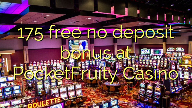 175 free no deposit bonus at PocketFruity Casino