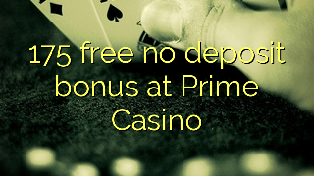 175 free no deposit bonus at Prime  Casino