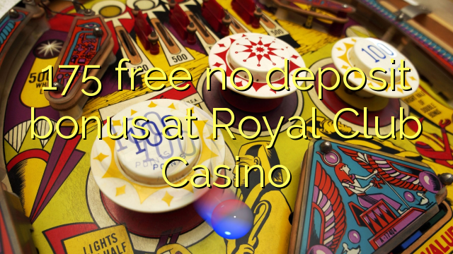 175 free no deposit bonus at Royal Club Casino