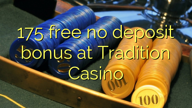 175 uwolnić bez depozytu w Casino Tradition
