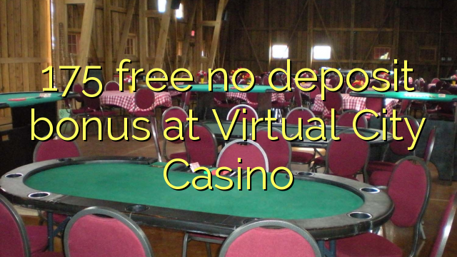 175 free no deposit bonus at Virtual City Casino