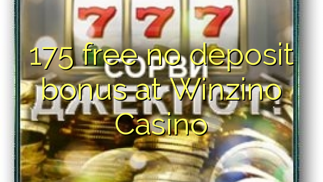 175 free no deposit bonus at Winzino Casino