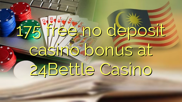 175 free no deposit casino bonus at 24Bettle Casino