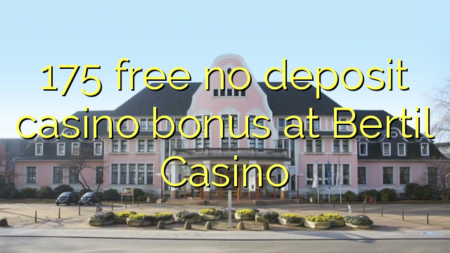 175 free no deposit casino bonus at Bertil Casino