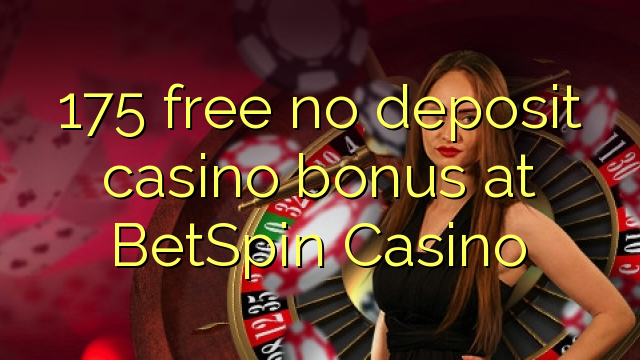 175 free no deposit casino bonus at BetSpin Casino