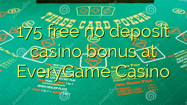 175 free no deposit casino bonus at EveryGame Casino