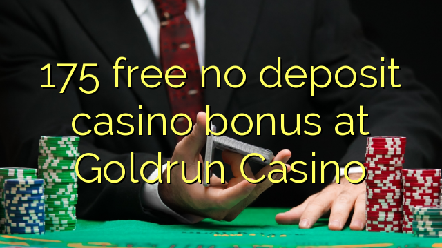 175 free no deposit casino bonus at Goldrun Casino