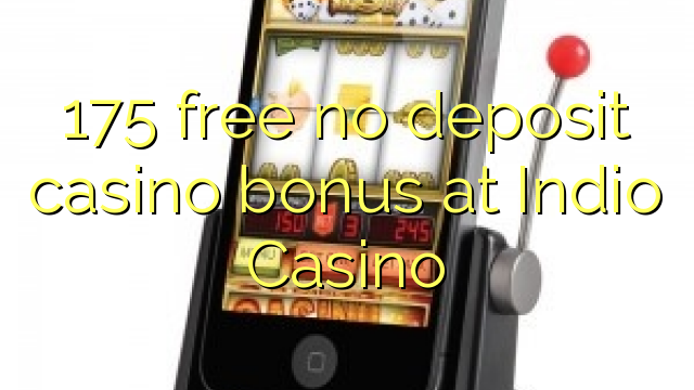 Indio Casino hech depozit kazino bonus ozod 175