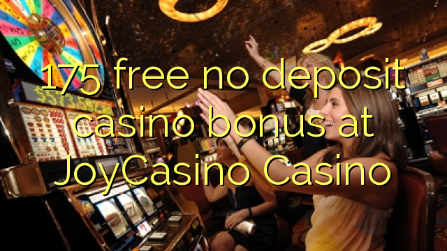 175 free no deposit casino bonus at JoyCasino 