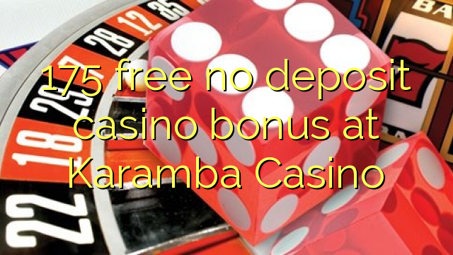175 wewete kahore bonus tāpui Casino i Karamba Casino