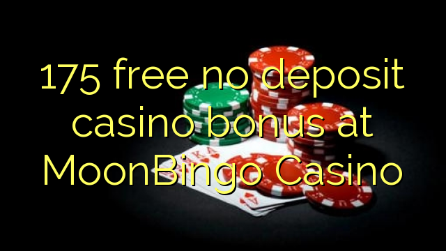 175 free no deposit casino bonus at MoonBingo Casino