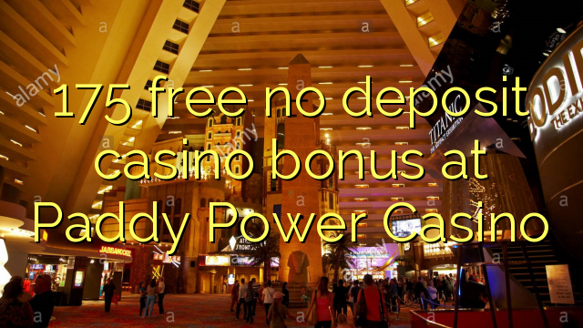 175 free no deposit casino bonus at Paddy Power Casino