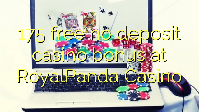 175 free no deposit casino bonus at RoyalPanda Casino