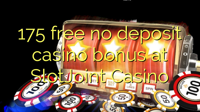 175 ngosongkeun euweuh bonus deposit kasino di SlotJoint Kasino