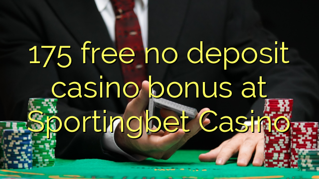 175 gratis no deposit casino bonus op Sportingbet Casino