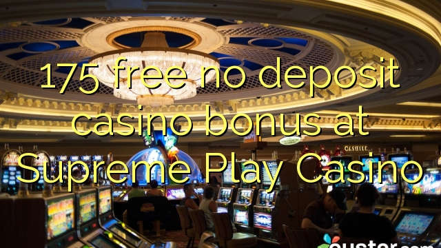 175 free no deposit casino bonus at Supreme Play Casino