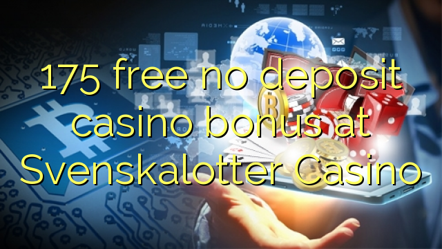 175 ຟຣີບໍ່ມີຄາສິໂນເງິນຝາກຢູ່ Svenskalotter Casino