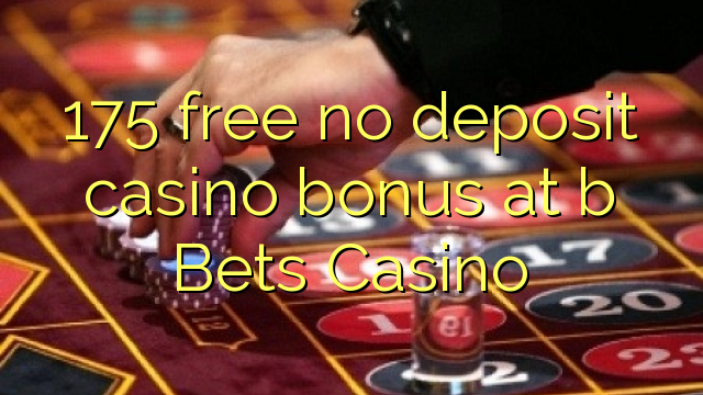 175 gratis geen storting casino bonus bij b Bets Casino