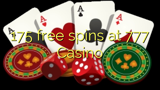 175 free spins at 777 Casino