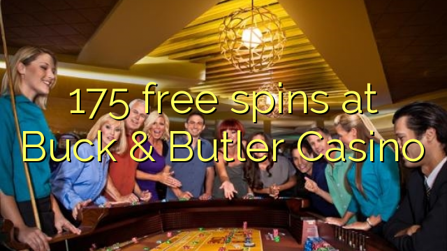 175 бесплатни вртења во казиното Бак & Батлер