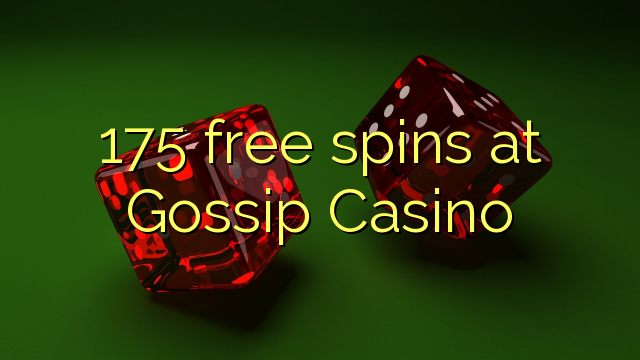 175 xira gratuitamente en Gossip Casino