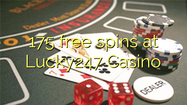 175 free spins at Lucky247 Casino