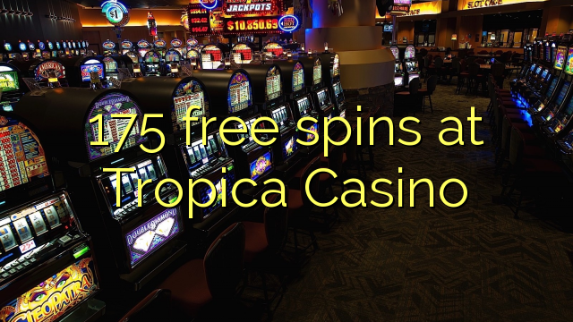 175 бесплатно се врти во казиното Tropica