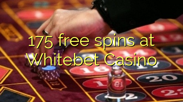 175 free spins ni Whitebet Casino